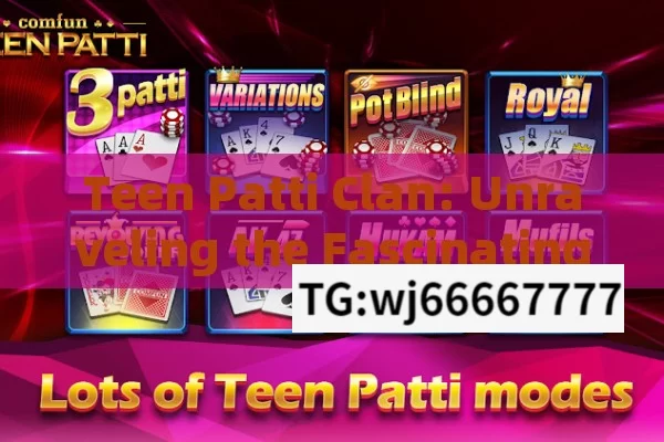 Teen Patti Clan: Unraveling the Fascinating World of Indias Popular Card Game Community