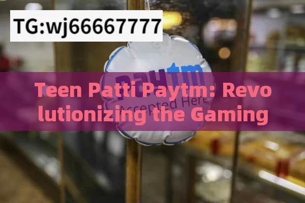 Teen Patti Paytm: Revolutionizing the Gaming Experience in India?