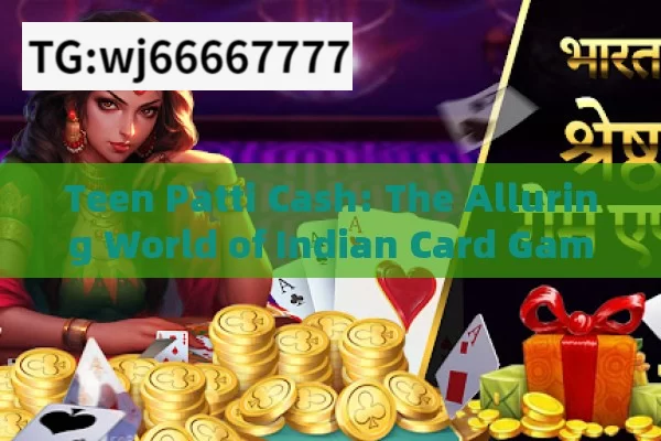 Teen Patti Cash: The Alluring World of Indian Card Gaming