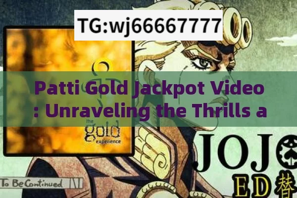 Patti Gold Jackpot Video: Unraveling the Thrills and Fortunes