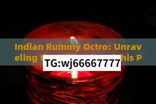 Indian Rummy Octro: Unraveling the Intricacies of this Popular Game