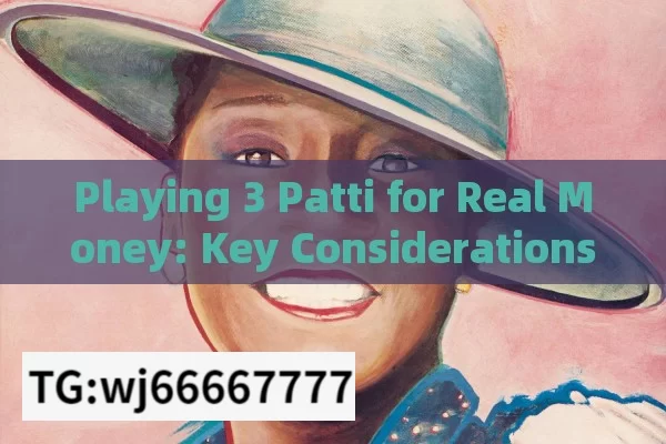 Playing 3 Patti for Real Money: Key Considerations