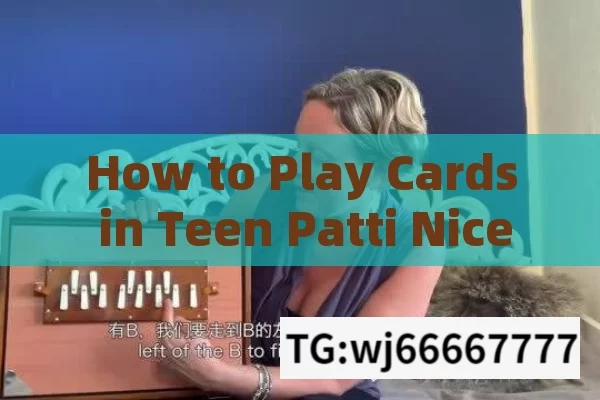 How to Play Cards in Teen Patti Nice